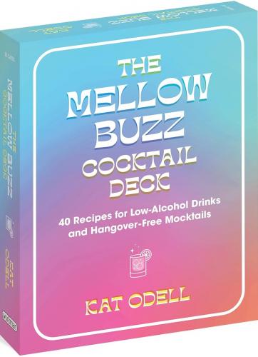 книга The Mellow Buzz Cocktail Deck: 40 Recipes for Low-Alcohol Drinks and Hangover-Free Mocktails, автор: Kat Odell