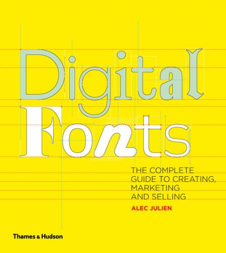 книга Digital Fonts: The Complete Guide to Creating, Marketing and Selling, автор: Alec Julien