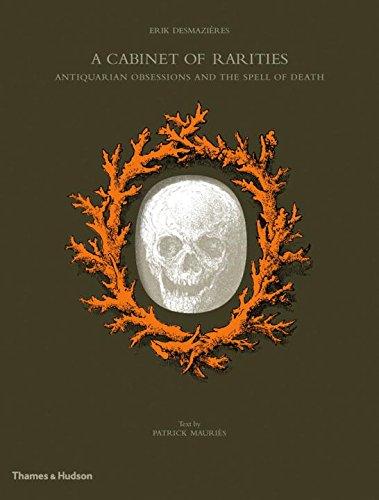 книга A Cabinet of Rarities: Antiquarian Obsessions and the Spell of Death, автор: Érik Desmazières, Patrick Mauriès