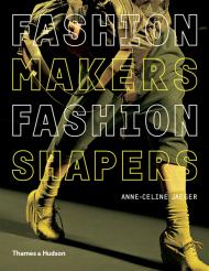 Fashion Makers Fashion Shapers: The Essential Guide to Fashion by Those in the Know Anne-Celine Jaeger