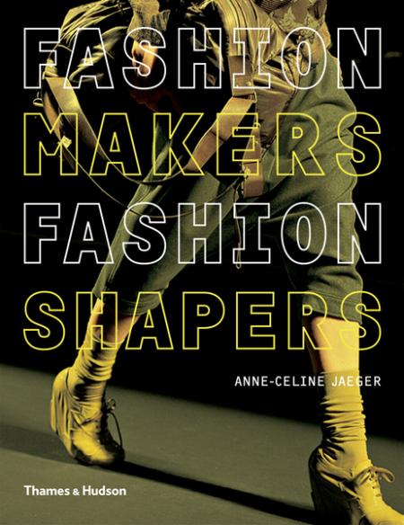 обложка книги Fashion Makers Fashion Shapers: The Essential Guide to Fashion by Those in the Know книга Fashion Makers Fashion Shapers: The Essential Guide to Fashion by Those in the Know, автор: Anne-Celine Jaeger