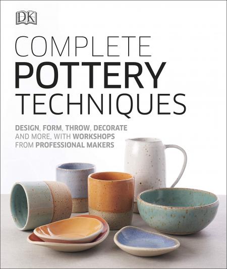 книга Complete Pottery Techniques: Design, Form, Throw, Decorate and More, з Workshops від Professional Makers, автор: DK, Consultant editor Jess Jos