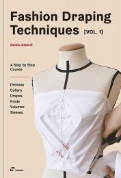 Fashion Draping Techniques Vol.1: A Step-By-Step Course. Dresses, Collars, Drapes, Knots, Volumes, Sleeves, автор: Danilo Attardi
