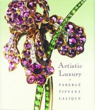 Artistic Luxury: Faberge, Tiffany, Lalique Stephen Harrison, Emmanuel DuCamp, Jeannine Falino