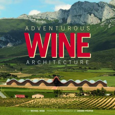 книга Adventurous Wine Architecture, автор: Michael Webb