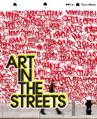 Art in the Streets Author Jeffrey Deitch, Contributions by Roger Gastman and Fab 5 Freddy and Greg Tate and Carlo McCormick