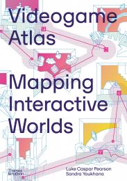 Videogame Atlas: Mapping Interactive Worlds Luke Caspar Pearson, Sandra Youkhana, Marie Foulston