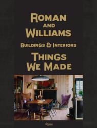 Roman And Williams Buildings and Interiors: Things We Made Written by Stephen Alesch and Robin Standefer, Text by Jamie Brisick, Foreword by Ben Stiller