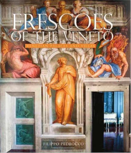 обложка книги Frescoes of the Veneto: Venetian Palaces and Villas книга Frescoes of the Veneto: Venetian Palaces and Villas, автор: Filippo Pedrocco, Massimo Favilla, Ruggero Rugolo