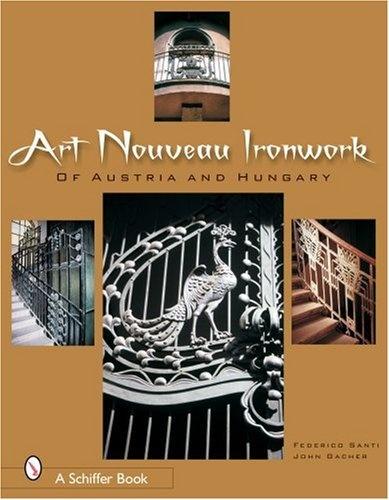 книга Art Nouveau Ironwork of Austria and Hungary, автор: Federico Santi. John Gacher