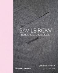 Savile Row: The Master Tailors of British Bespoke, автор: James Sherwood, Tom Ford