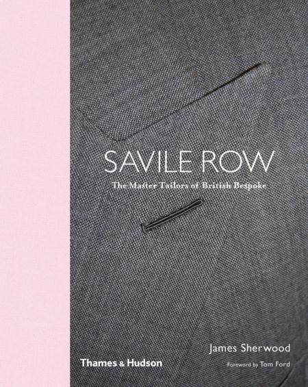 книга Savile Row: The Master Tailors of British Bespoke, автор: James Sherwood, Tom Ford