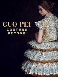 Guo Pei: Couture Beyond Foreword by Paula Wallace, Introduction by Lynn Yaeger, Photographed by Howl Collective