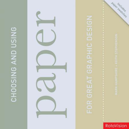 книга Choosing and Using Paper for Great Graphic Design, автор: Keith Stephenson, Mark Hampshire