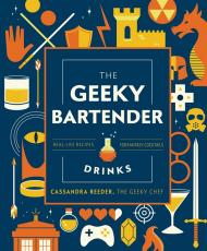 The Geeky Bartender Drinks: Real-Life Recipes for Fantasy Cocktails, автор: Cassandra Reeder