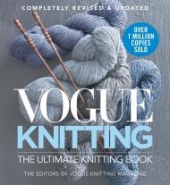 Vogue® Knitting: The Ultimate Knitting Book: Revised and Updated, автор: Editors of Vogue® Knitting Magazine