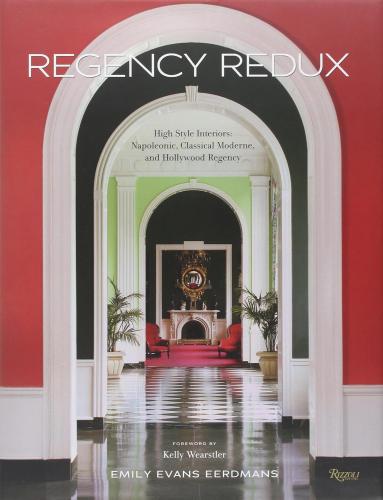 обложка книги Regency Redux. High Style Interiors: Napoleonic, Classical Moderne, and Hollywood книга Regency Redux. High Style Interiors: Napoleonic, Classical Moderne, and Hollywood, автор: Emily Evans Eerdmans