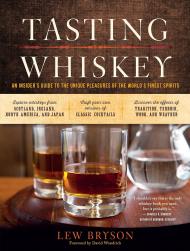 Tasting Whiskey: An Insider's Guide To The Unique Pleasures Of The World's Finest Spirits, автор: Lew Bryson