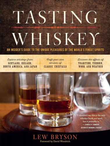 книга Tasting Whiskey: An Insider's Guide To The Unique Pleasures of The World's Finest Spirits, автор: Lew Bryson