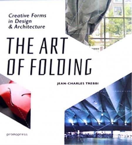 обложка книги The Art of Folding: Creative Forms in Design and Architecture книга The Art of Folding: Creative Forms in Design and Architecture, автор: Jean-Charles Trebbi
