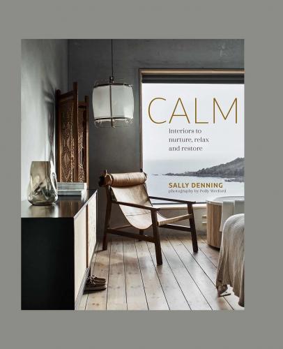 книга Calm: Interiors to Nurture, Relax and Restore, автор: Sally Denning