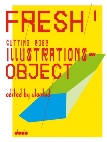 обложка книги FRESH 1: Cutting Edge Illustrations - Object книга FRESH 1: Cutting Edge Illustrations - Object, автор: Slanted (Editor)