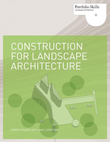 обложка книги Construction for Landscape Architecture книга Construction for Landscape Architecture, автор: Robert Holden, Jamie Liversedge