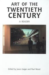 Art of the Twentieth Century: A Reader Jason Gaiger, Paul Wood