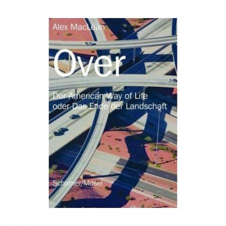 обложка книги Over: Der American Way of Life oder Das Ende der Landschaft книга Over: Der American Way of Life oder Das Ende der Landschaft, автор: Alex MacLean