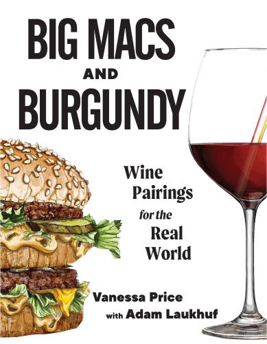 книга Big Macs & Burgundy: Wine Pairings for the Real World, автор: Vanessa Price, Adam Laukhuf