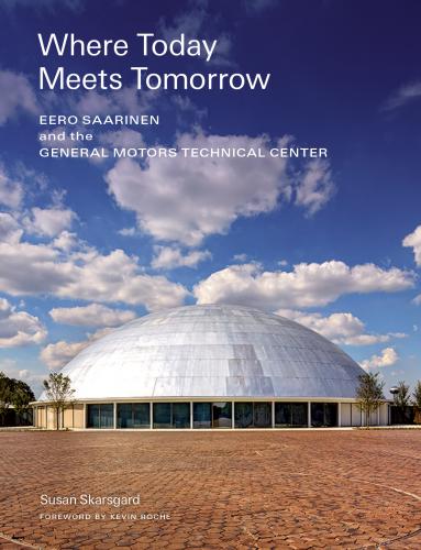 книга Where Today Meets Tomorrow: Eero Saarinen і General Motors Technical Center, автор: Susan Skarsgard