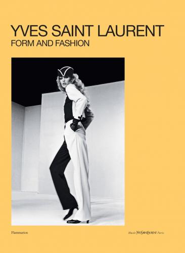 книга Yves Saint Laurent: Form and Fashion , автор: Elsa Janssen, Cécile Bargues, Serena Bucalo-Mussely, Julien Fronsacq