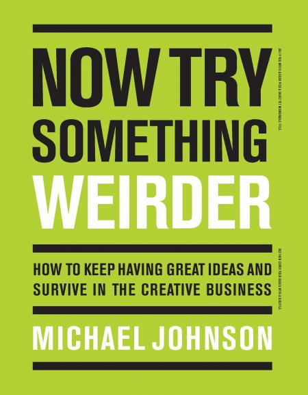 обложка книги Now Try Something Weirder: How to Keep Having Great Ideas and Survive in the Creative Business книга Now Try Something Weirder: How to Keep Having Great Ideas and Survive in the Creative Business, автор: Michael Johnson