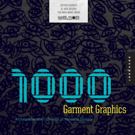 книга 1000 Garment Graphics: A Comprehensive Collection of Wearable Designs, автор: Jeffrey Everett