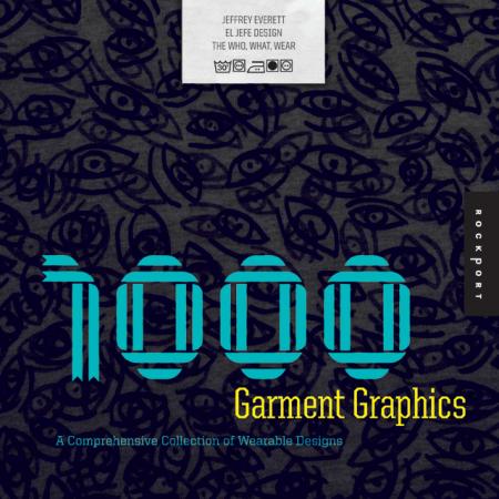 обложка книги 1000 Garment Graphics: A Comprehensive Collection of Wearable Designs книга 1000 Garment Graphics: A Comprehensive Collection of Wearable Designs, автор: Jeffrey Everett