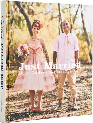 обложка книги Just Married. How to Celebrate your Wedding in Style книга Just Married. How to Celebrate your Wedding in Style, автор: Fiona Leahy, Sven Ehmann, Robert Klanten