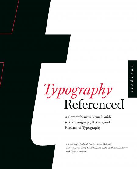 обложка книги Typography, Referenced: A Comprehensive Visual Guide to the Language, History, and Practice of Typography книга Typography, Referenced: A Comprehensive Visual Guide to the Language, History, and Practice of Typography, автор: Jason Tselentis, Allan Haley, Richard Poulin, Tony Seddon, Gerry Leonidas, Ina Saltz, Kathryn Henderson, Tyler Alterman