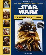 Moviemaking Magic of Star Wars: Creatures & Aliens Mark Salisbury