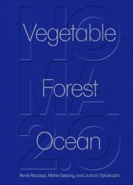 Noma 2.0: Vegetable, Forest, Ocean, книга издательства: Artisan Noma 2.0: Vegetable, Forest, Ocean, автор: René Redzepi, Mette Søberg, Junichi Takahashi