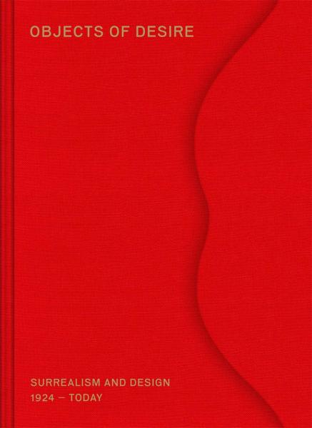 книга Objects of Desire: Surrealism and Design 1924 – Today, автор: Mateo Kries, Tanja Cunz