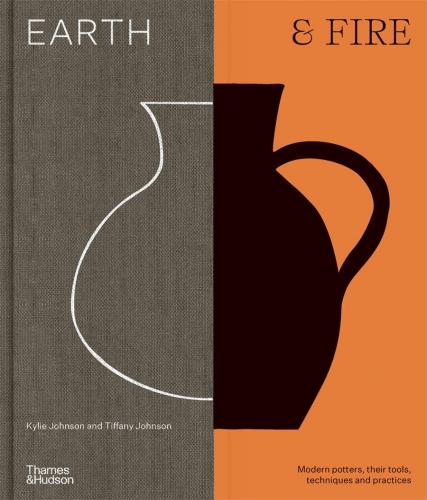 книга Earth & Fire: Modern potters, їх інструменти, технології та практики, автор: Kylie Johnson, Tiffany Johnson
