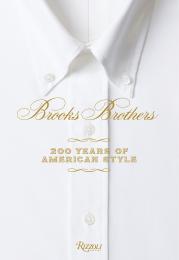 Brooks Brothers: 200 Years of American Style Edited by Kate Betts