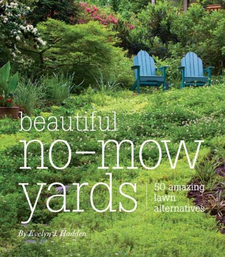обложка книги Beautiful No-Mow Yards: 50 Amazing Lawn Alternatives книга Beautiful No-Mow Yards: 50 Amazing Lawn Alternatives, автор: Evelyn J. Hadden