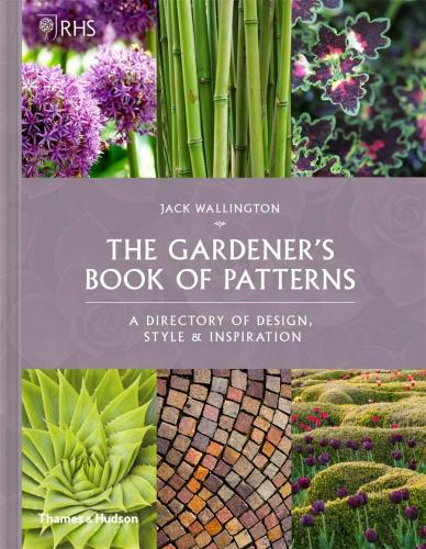 книга RHS The Gardener's Book of Patterns: A Directory of Design, Style and Inspiration, автор: Jack Wallington