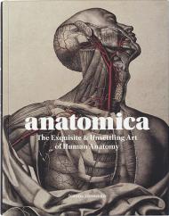 Anatomica: The Exquisite and Unsettling Art of Human Anatomy, автор: Joanna Ebenstein