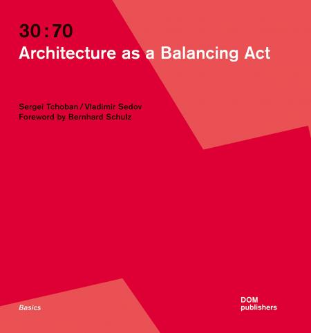 книга 30:70. Architecture as a Balancing Act, автор: Sergei Tchoban, Vladimir Sedov