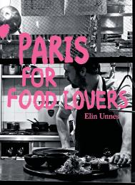 Paris for Food Lovers Elin Unnes