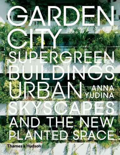 книга Garden City: Supergreen Buildings, Urban Skyscapes і New Planted Space, автор: Anna Yudina