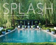 Splash: The Art of the Swimming Pool, автор: Photographs by Tim Street-Porter, Text by Annie Kelly