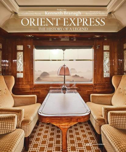 книга Orient Express: The Story of a Legend, автор: Guillaume Picon, Photography by Benjamin Chelly